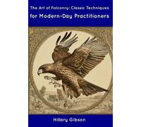 Hillary Gibson The Art of Falconry (Tascabile)