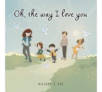 Hillary J Lee Oh The Way I Love You (Tascabile)