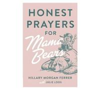 Hillary Morgan Ferrer Julie Loos Honest Prayers for Mama Bears (Tascabile)