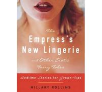 Hillary Rollins The Empress's New Lingerie and Other Erotic Fairy Ta (Tascabile)