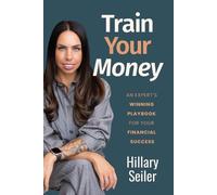 Hillary Seiler Train Your Money: An Expert's Winning Playbook for Yo (Tascabile)