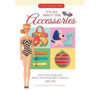Hillary Shilkit – Its All About the Accessories for the Worlds Most Fashionable Dolls 1959-1972