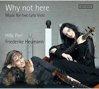 Hille Perl, Friederike Heumann, Lee Santana, Michael Freimuth - Why Not Here - Music For Two Lyra Viols