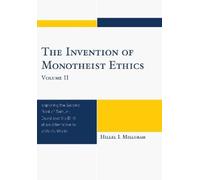 Hillel I. Millgram The Invention of Monotheist Ethics (Tascabile)