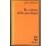 Hillman J. - RE-VISIONE DELLA PSICOLOGIA.