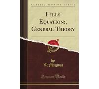 Hill's Equation:, General Theory (Classic Reprint)