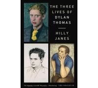 Hilly Janes The Three Lives of Dylan Thomas (Tascabile)