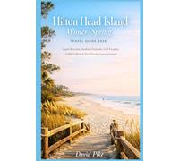 Hilton Head Island Winter-Spring Travel Guide 2026: Quiet Beaches, Seafood Festivals, Golf Escapes, Gullah Culture & the Ultimate Coastal Getaway