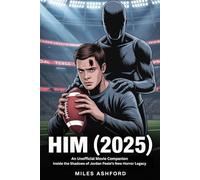 Him 2025: An Unofficial Movie Companion: Inside the Shadows of Jordan Peele’s New Horror Legacy