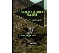 HIMALAYA BETWEEN VILLAGES: High Trails Beyond the Popular Routes: 93