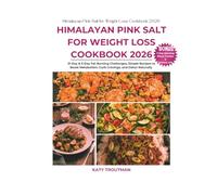 Himalayan Pink Salt for Weight Loss Cookbook 2026: 21-Day & 3-Day Fat-Burning Challenges, Simple Recipes to Boost Metabolism, Curb Cravings, and Detox Naturally+BONUS Ritual Tracker & Grocery List