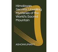 Himalayan Secrets: Unveiling Mysteries of the World's Sacred Mountain