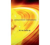 Himanshi Sharma let me build up (Tascabile)