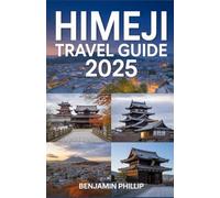 HIMEJI TRAVEL GUIDE 2025: Discover the Timeless Charm of Japan’s Most Iconic Castle City