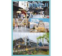HIMEJI TRAVEL GUIDE 2026: Explore Japan’s White Heron Castle and Timeless Treasures.