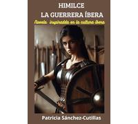 Himilce la guerrera íbera: Novela inspirada en la cultura íbera