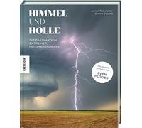Himmel und Hölle: Die Faszination extremer Naturereignisse. Mit einem Vorwort von Sven Plöger