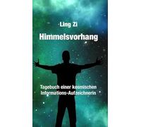 Himmelsvorhang: Tagebuch einer kosmischen Informations-Aufzeichnerin