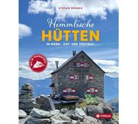 Himmlische Hütten in Nord-, Ost- und Südtirol: Mit 66 Tourentipps. 30 besondere Hütten, die sich für ein Berg-Wochenende eignen