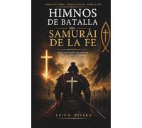 Himnos de Batalla del Samurai de la Fe: Coleccion de poemas para el alma guerrera