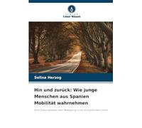 Hin und zurück: Wie junge Menschen aus Spanien Mobilität wahrnehmen: Eine Diskursanalyse über Bewegung in der Europäischen Union