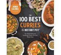 Hina Gujral The 100 Best Curries for Your Instant Pot (Tascabile)