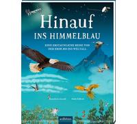 Hinauf ins Himmelblau: Eine erstaunliche Reise von der Erde bis ins Weltall