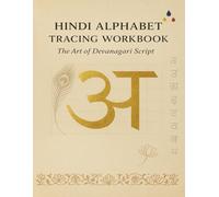 Hindi Alphabet Tracing Workbook: Step-by-Step Guide to Writing Devanagari Script - Ideal for Children, Adults, and Beginners: Trace, Practise, and Master Hindi Letters