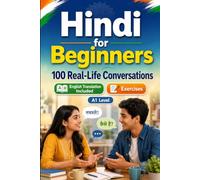 Hindi for Beginners A1: 100 Real-Life Conversations: Everyday Dialogues for Hindi, Greetings, Food, Shopping, Travel, Work, English Translation, Vocabulary and Exercises