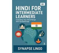 Hindi for Intermediate Learners: Hindi for Intermediate Learners: Extending Your Word Range with SynapseLingo