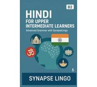 Hindi for Upper Intermediate Learners: Advanced Grammar with SynapseLingo