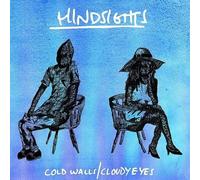 Hindsights - Cold Walls/Cloudy Eyes