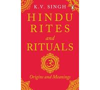 Hindu Rites and Rituals: Origins and Meanings