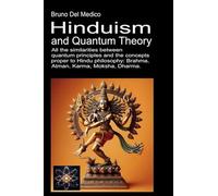 Hinduism and quantum theory. All the similarities between quantum principles and the concepts proper to Hindu philosophy: Brahma, Atman, Karma, Moksha, Dharma
