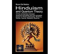 Hinduism and quantum theory. All the similarities between quantum principles and the concepts proper to Hindu philosophy: Brahma, Atman, Karma, Moksha, Dharma