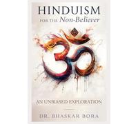 Hinduism for the Non-Believer: An Unbiased Exploration
