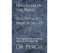 Hinduism in the Bible: The Path to Immortality: The Forgotten Way of Moksha and Jesus as a Great Yogi