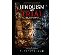Hinduism on Trial: Logic, Science, and the Reality Behind Hindu Beliefs