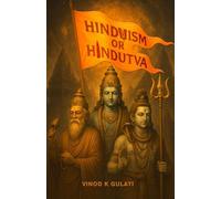 Hinduism or Hindutva: Decoding with Rituals and Reasons: Understand Hinduism & Hindutva, Science Behind Sacred Practices - Beyond Myth and Misconception, Demystifying Hinduism for the Curious: 3