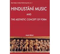 Hindustani Music and the Aesthetic Concept of Form (New Vistas in Indian Performing Arts): No. 1