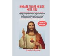 HINGABE AN DAS HEILIGE HERZ JESU: Herzen, Litanei, Rosenkranz, Wiedergutmachung, erster Freitag, Barmherzigkeit Gottes und mehr
