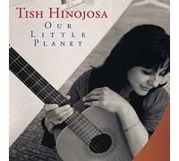 Hinojosa, Tish - Our Little Planet