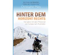 Hinter dem Horizont rechts: Vier Jahre mit dem Motorrad von Europa nach Australien
