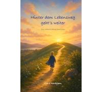 Hinter dem Lebensweg geht's weiter: Eine vielleicht fiktive Geschichte
