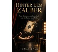 Hinter dem Zauber: Vom Absturz, vom Comeback und der Suche nach Nähe