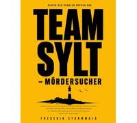 Hinter den dunklen Spuren von TEAM SYLT - MÖRDERSUCHER: Eine Betrachtung über Verbrechen und Ermittlungen bei Thomas Herzsprung sowie über Geheimnisse, Misstrauen und Gefahr