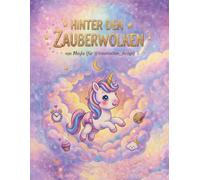 Hinter den Zauberwolken: Das kleine Einhorn Sternschnuppe: Ausmal-, Mitmach-, und Lesebuch
