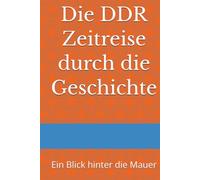 Hinter der Mauer: Eine Reise durch das verlorene Land - Die DDR im Schatten der Erinnerung: Die DDR im Schatten der Erinnerung