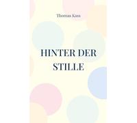 Hinter der Stille: Augenblickspoesien