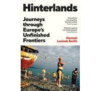 Hinterlands: Journeys through Europe's Unfinished Frontiers